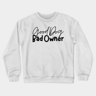 Good Dog Bad Owners Funny Dog Owner Jokes Crewneck Sweatshirt